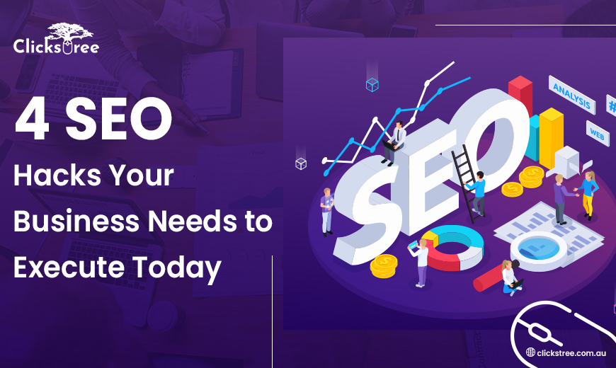 4 SEO Hacks Your Business Needs to Execute Today