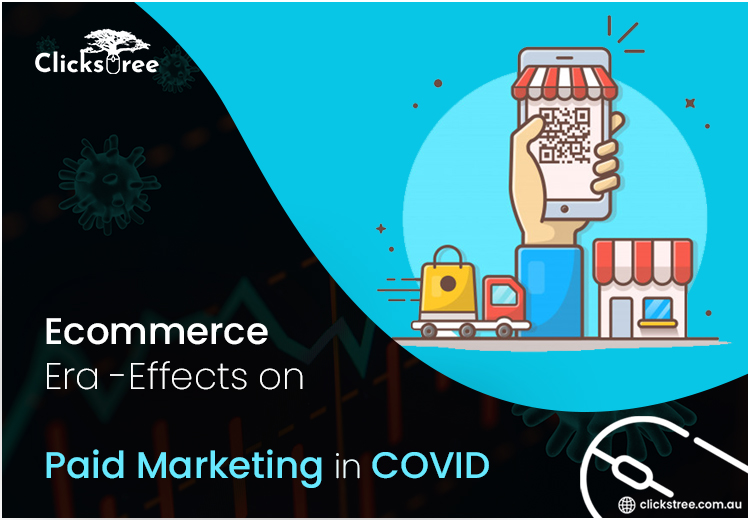 Ecommerce Era -Effects on Paid Marketing in COVID | clickstree.com.au