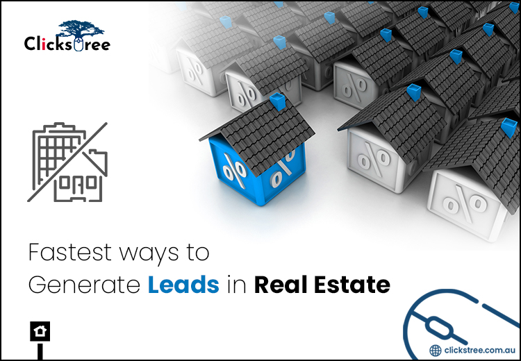 Fastest ways to Generate Leads in Real Estate-Clickstree.com.au