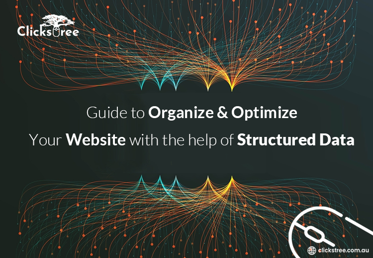 Guide to Organize & Optimize Your Website with the help of Structured Data-Clickstree Australia