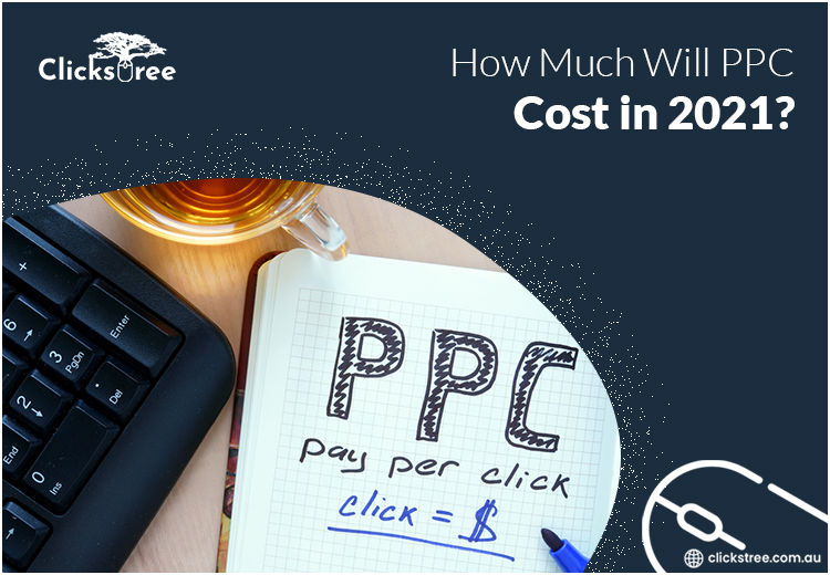 How Much Will PPC Cost in 2021-Clickstree