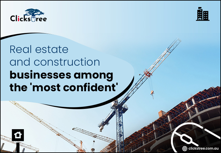 Real estate and construction businesses among the 'most confident'-Clickstree.com.au