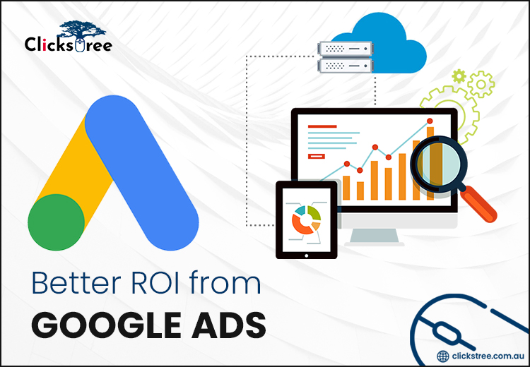 The Easy Guide to Maximizing Your Google Ads ROI | clickstree.com.au